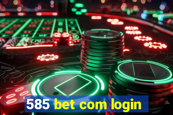 585 bet com login